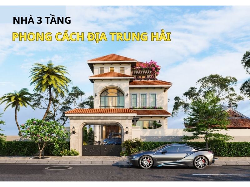 Phân tích đặc điểm mẫu nhà 3 tầng phong cách địa trung hải 