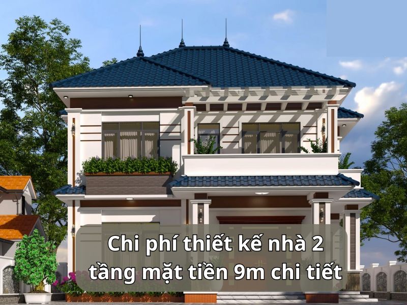 Chi phí thiết kế nhà 2 tầng ngang 9m trọn gói