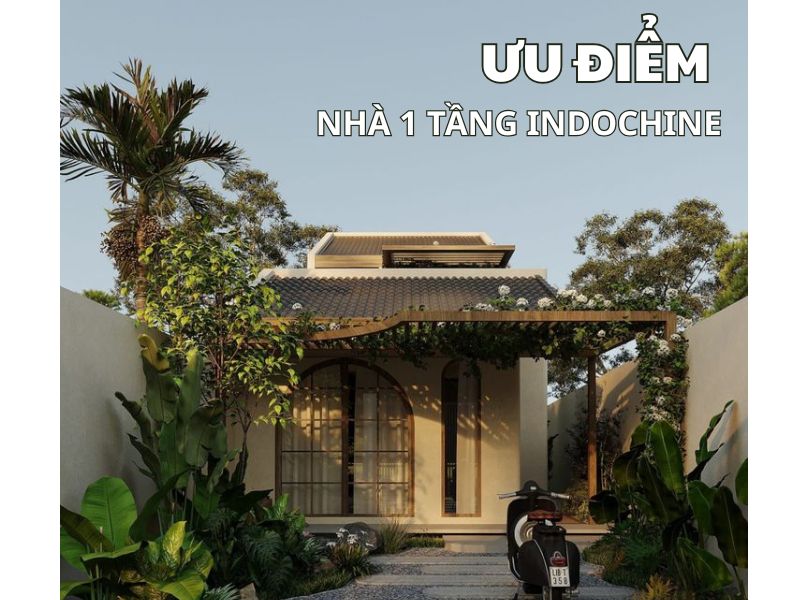 Những ưu điểm nổi bật của nhà 1 tầng indochine