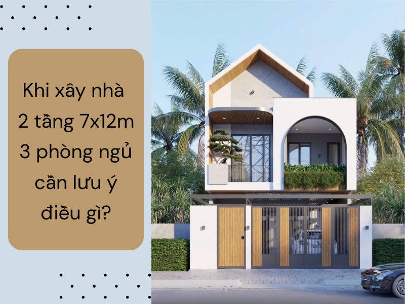 Lưu ý khi xây nhà 2 tầng 7x12m 3 phòng ngủ 