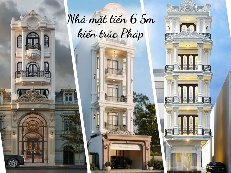 Mẫu nhà mặt tiền 6 5m kiến trúc Pháp xa hoa, quyền quý 