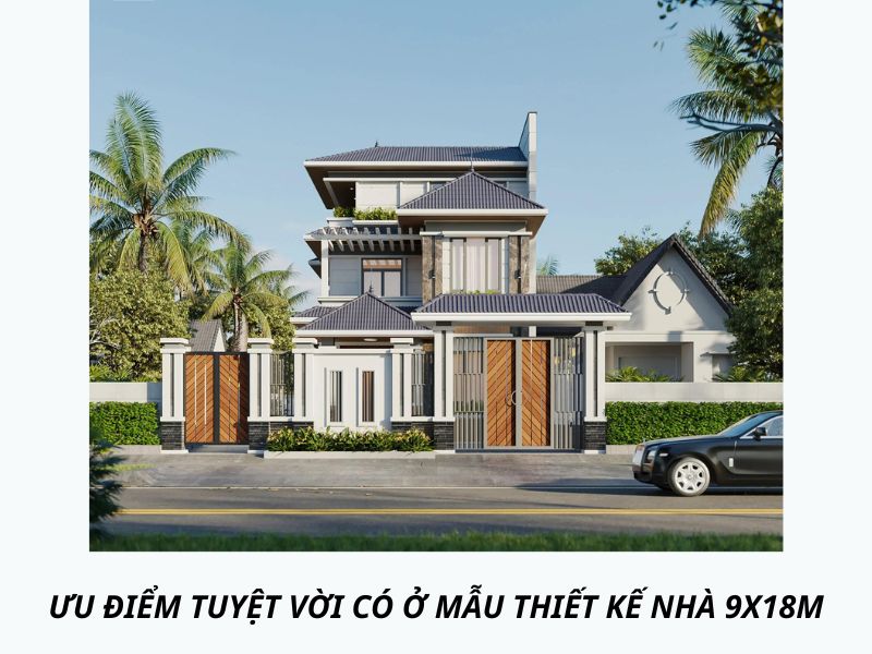 Ưu điểm tuyệt vời có ở mẫu thiết kế nhà 9x18m