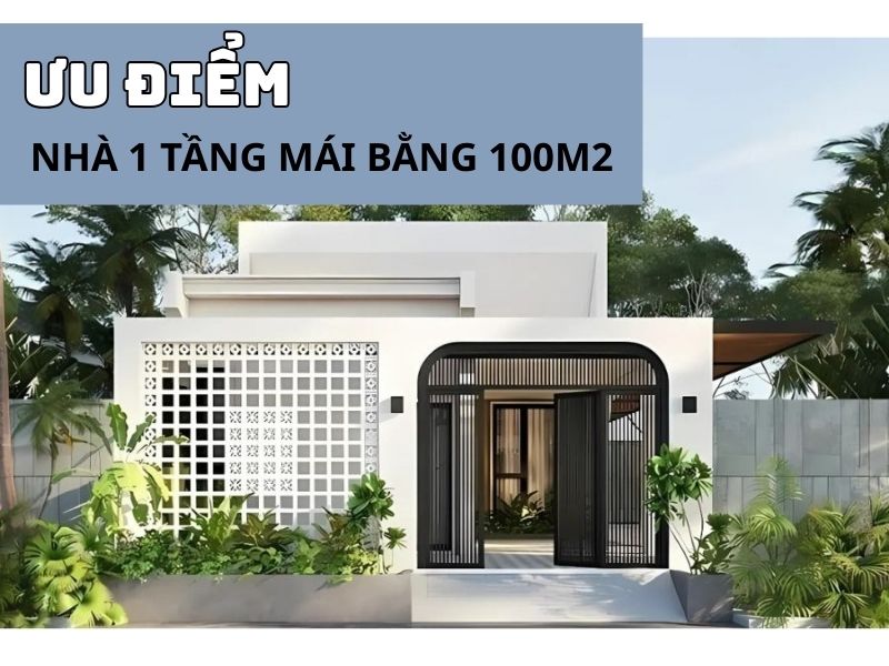 Những điểm vượt trội của nhà 1 tầng mái bằng 100m2 