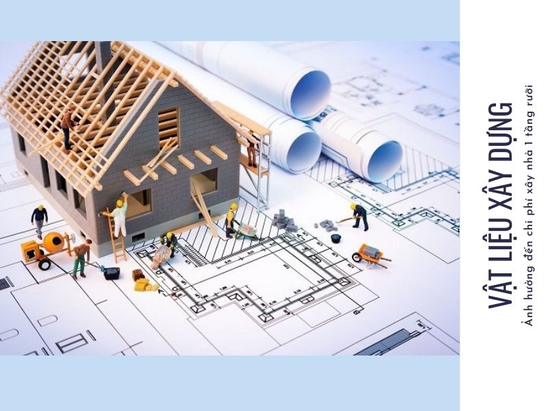 Vật liệu xây dựng ảnh hưởng đến chi phí xây nhà 1 tầng rưỡi