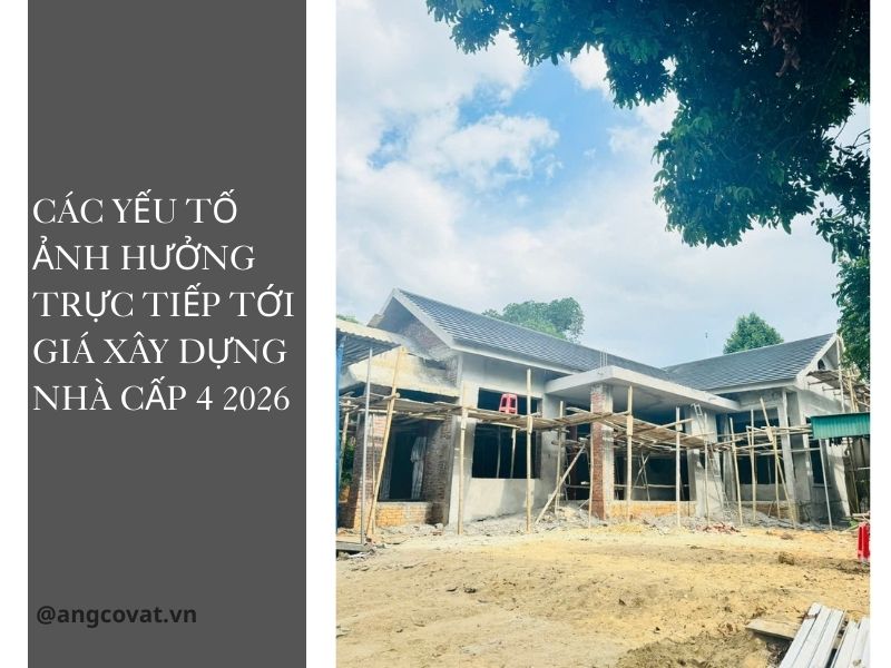 Các yếu tố ảnh hưởng trực tiếp tới giá xây dựng nhà cấp 4 2026