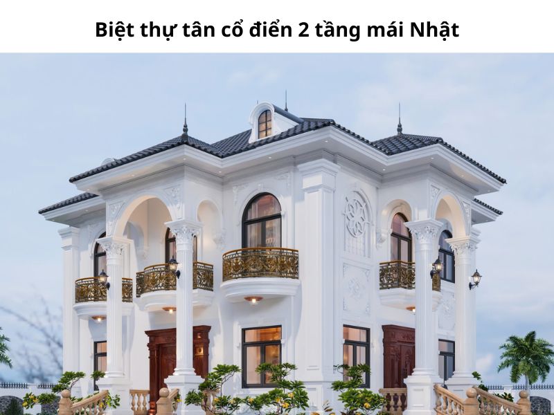 Chia sẻ mẫu biệt thự tân cổ điển 2 tầng mái Nhật