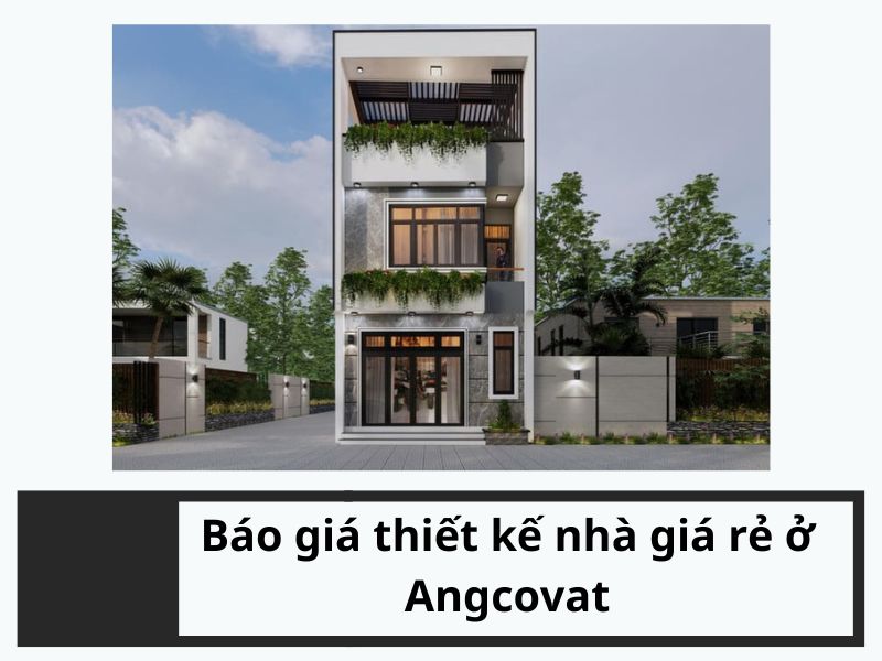 Báo giá thiết kế nhà giá rẻ ở Angcovat