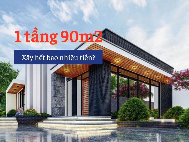 Hướng dẫn tính chi phí xây nhà 1 tầng 90m2