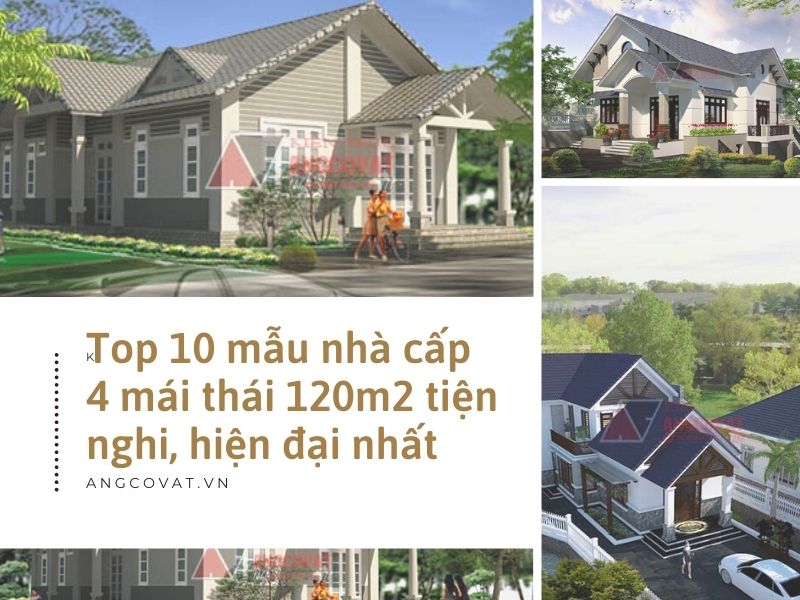 Top 10 mẫu nhà cấp 4 mái thái 120m2 tiện nghi, hiện đại nhất