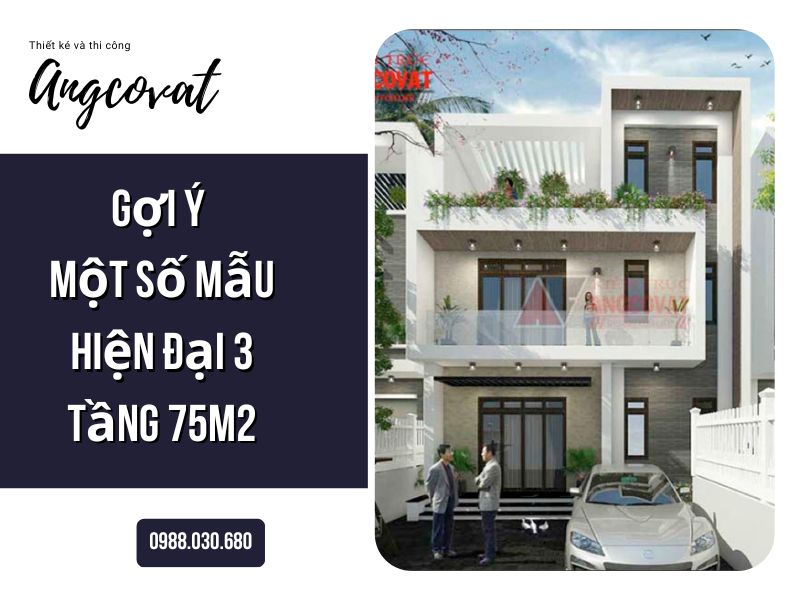 Chi phí xây nhà 3 tầng 75m2 mái bằng hiện đại tại Hà Nội