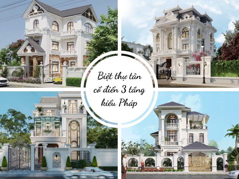 Tổng hợp các mẫu biệt thự tân cổ điển 3 tầng kiểu Pháp đẳng cấp nhất