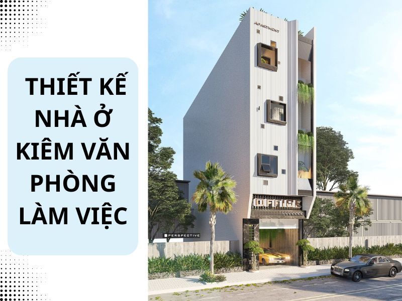 Nhu cầu thiết kế nhà vừa ở vừa cho thuê văn phòng ngày càng nhiều 