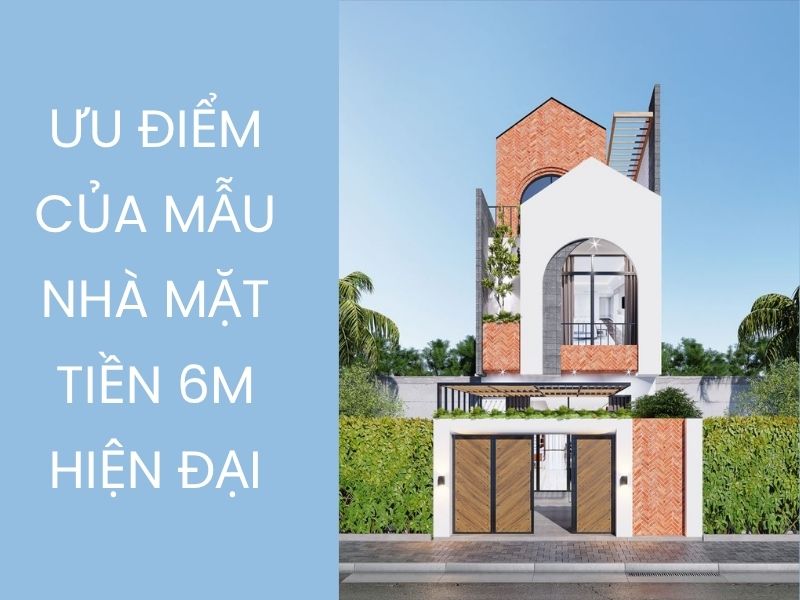 Những ưu điểm của mẫu nhà mặt tiền 6m hiện đại