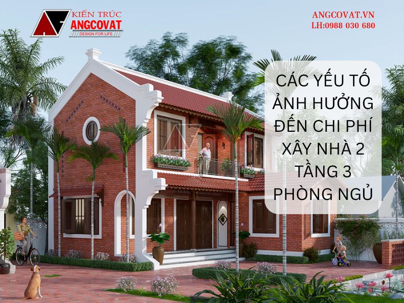 Tìm hiểu những yếu tố ảnh hưởng đến chi phí xây nhà 2 tầng 3 phòng ngủ