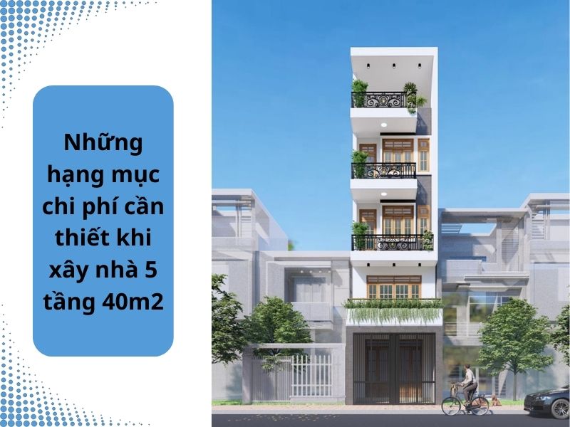Liệt kê những hạng mục bao gồm trong chi phí xây nhà 5 tầng 40m2 