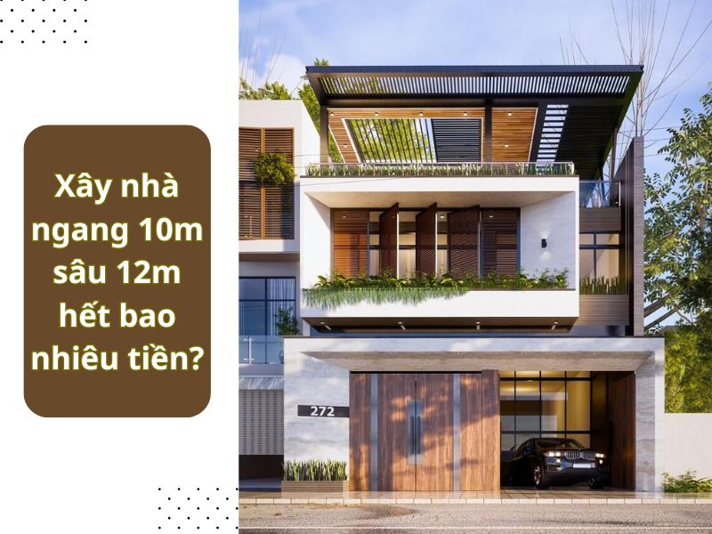 Chi phí xây nhà ngang 10m sâu 12m trọn gói 