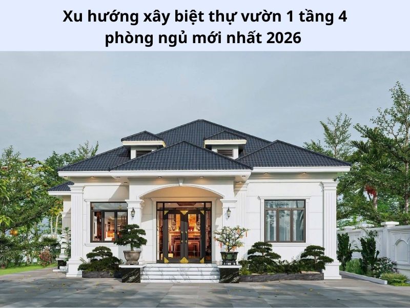 Đánh giá xu hướng xây biệt thự vườn 1 tầng 4 phòng ngủ hiện nay 