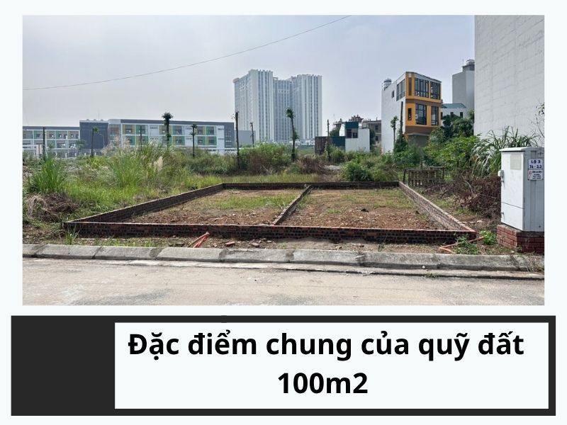 Đặc điểm chung của quỹ đất 100m2