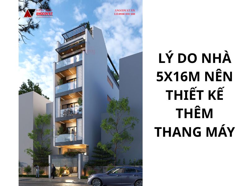 Lý do nhà 5x16m nên thiết kế thêm thang máy