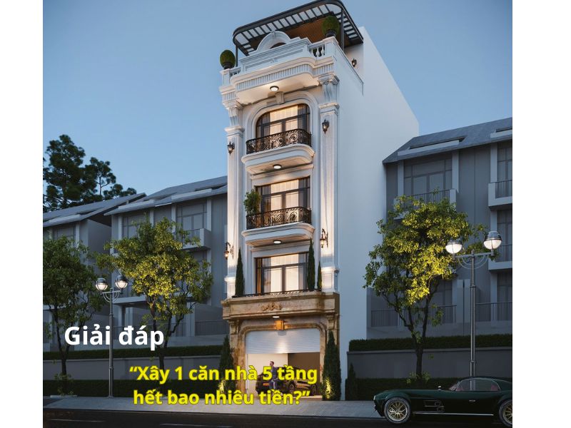 Tìm hiểu xây nhà 5 tầng hết bao nhiêu tiền